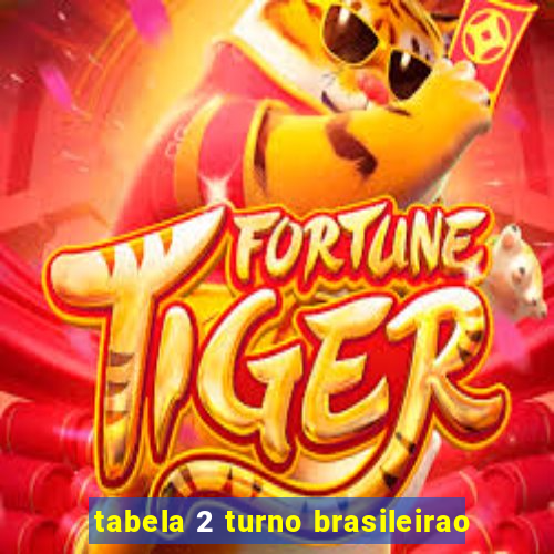 tabela 2 turno brasileirao